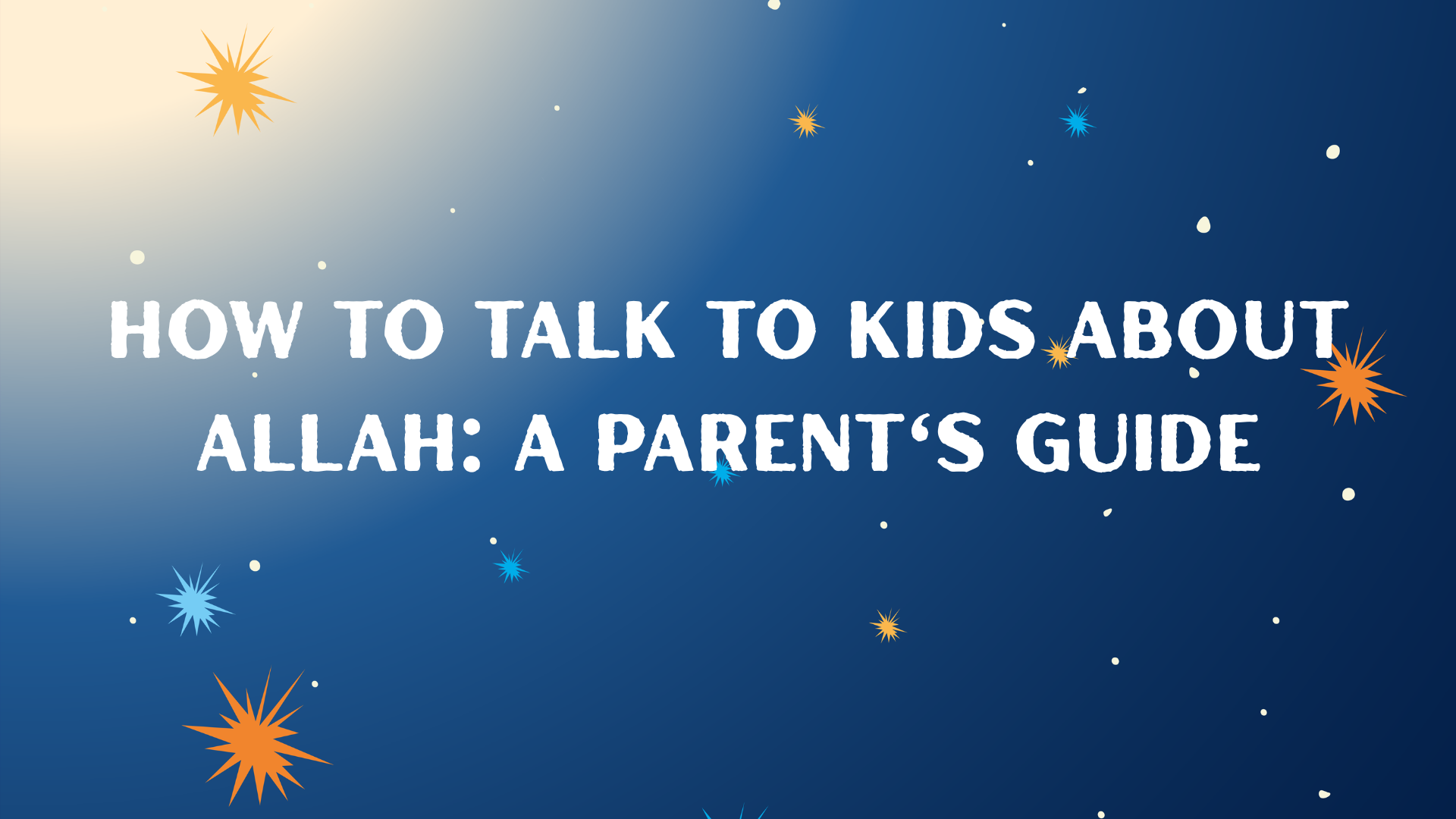 How to Talk to Kids About Allah: A Parent's Guide