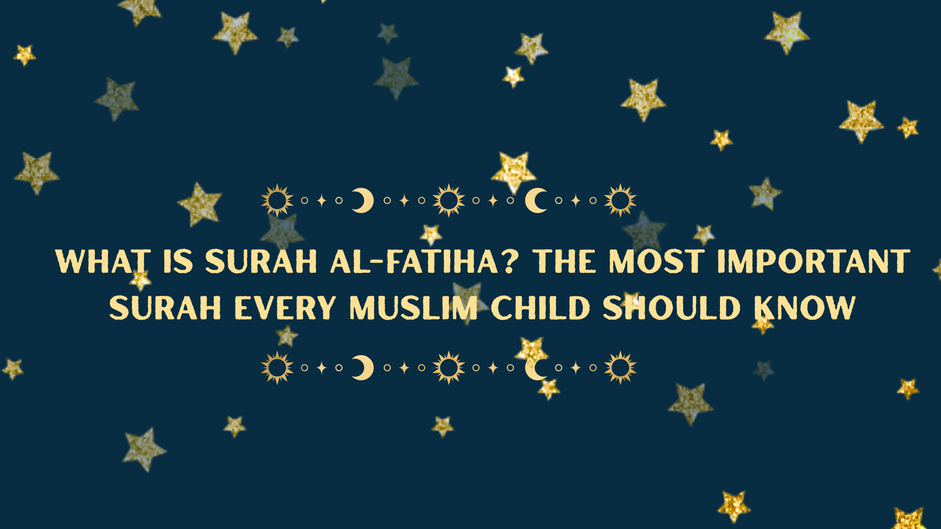 What Is Surah Al-Fatiha? The Most Important Surah Every Muslim Child Should Know