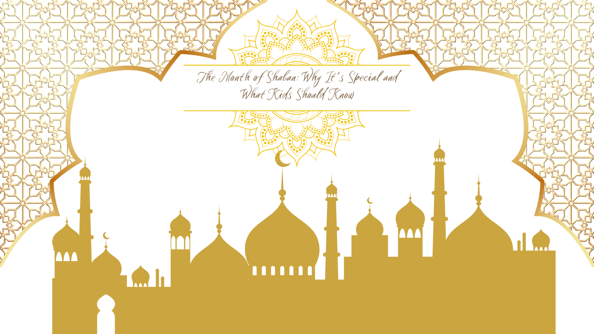 The Month of Shaban: Why It’s Special and What Kids Should Know